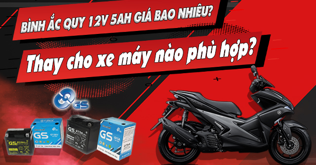 Bình ắc quy 12V 5Ah giá bao nhiêu? Thay cho xe máy nào phù hợp?