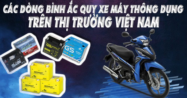 Các dòng bình ắc quy xe máy thông dụng trên thị trường Việt Nam
