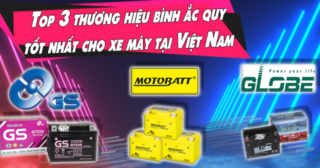 Top 3 thương hiệu bình ắc quy tốt nhất cho xe máy tại Việt Nam