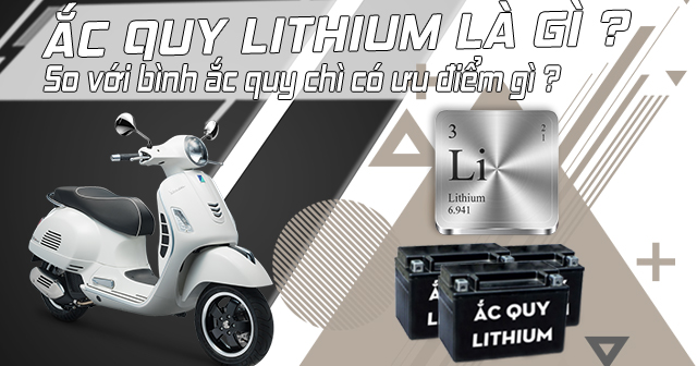 Ắc quy pin Lithium là gì? So với bình ắc quy chì có ưu điểm gì?
