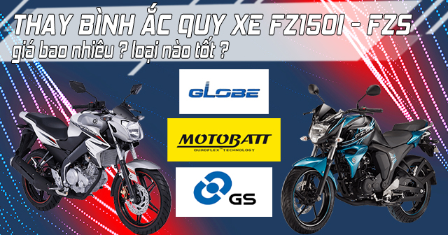 Thay bình ắc quy xe FZ150i - FZS giá bao nhiêu, loại nào tốt?