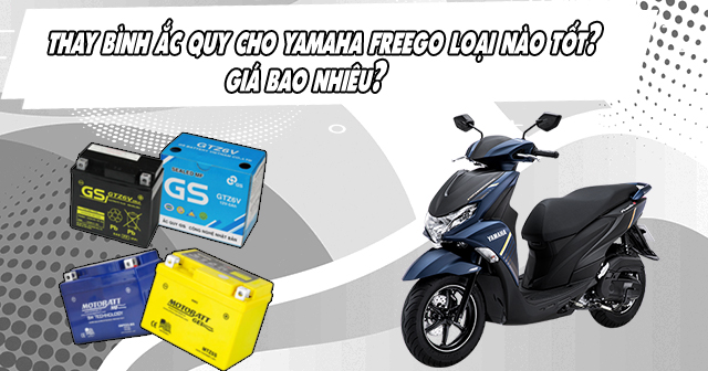 Thay bình ắc quy xe Yamaha Freego giá bao nhiêu, loại nào tốt?