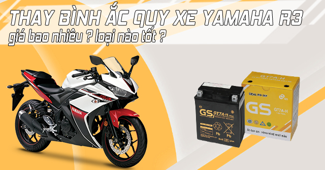 Thay bình ắc quy xe Yamaha R3 giá bao nhiêu, loại nào tốt?