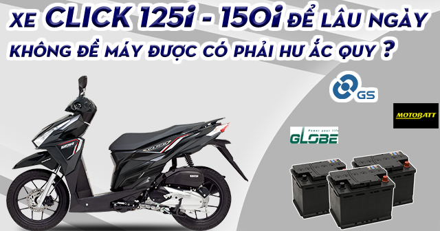 Xe Click 125i - 150i để lâu ngày không đề máy được có phải hư bình ắc quy?