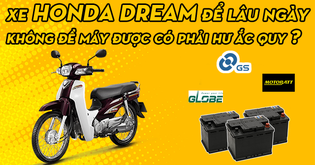 Xe Dream để lâu ngày không đề máy được có phải hư bình ắc quy?