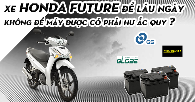 Xe Honda Future để lâu ngày không đề máy được có phải hư bình ắc quy?