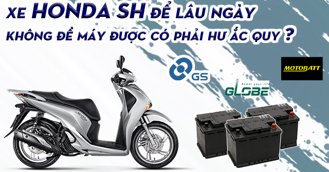 Xe Honda SH Việt Nam để lâu ngày không đề máy được có phải hư bình ắc quy?