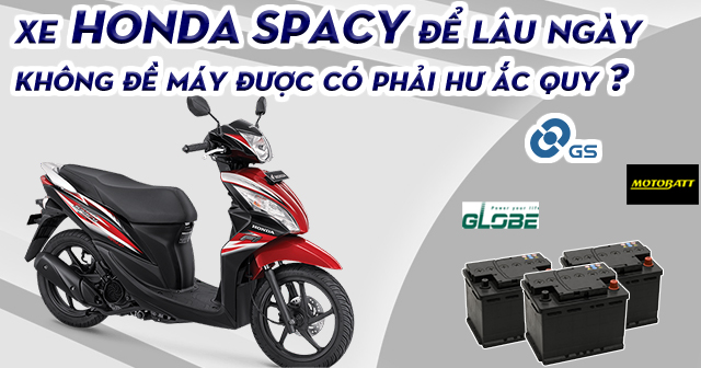 Xe Honda Spacy để lâu ngày không đề máy được có phải hư bình ắc quy?