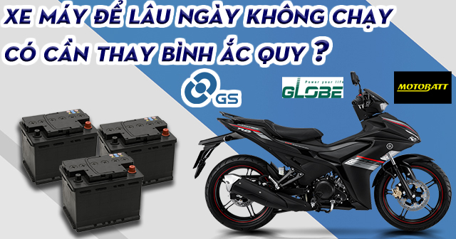 Xe máy để nhà lâu không chạy, có cần thay bình ắc quy?