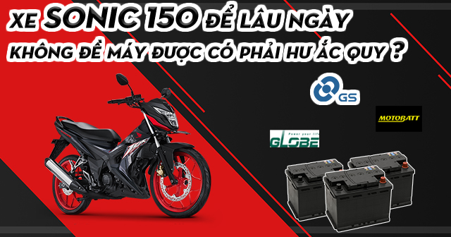 Xe Sonic 150 để lâu ngày không đề máy được có phải hư bình ắc quy?