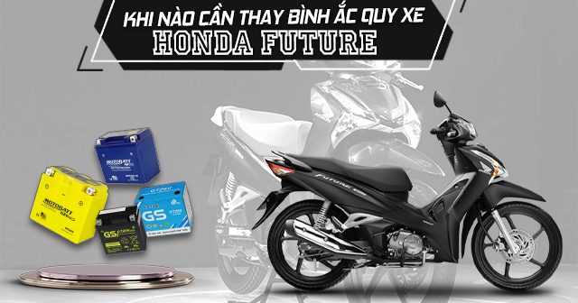 Khi nào cần thay bình ắc quy xe Honda Future?