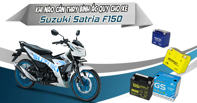 Khi nào cần thay bình ắc quy xe Suzuki Satria 150?