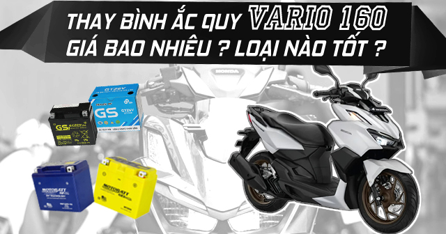 Thay bình ắc quy Vario 160 giá bao nhiêu, loại nào tốt?