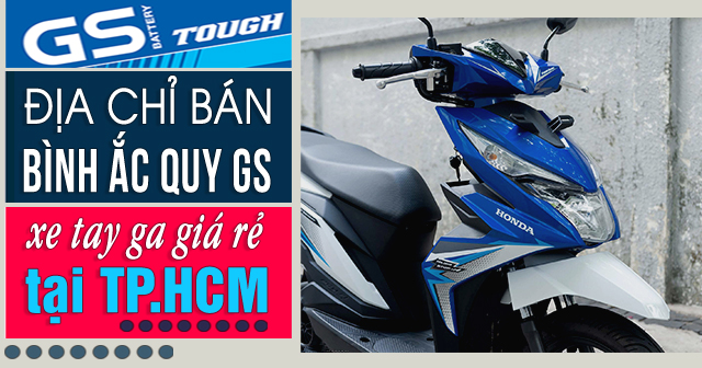 Địa chỉ bán bình ắc quy GS xe tay ga giá rẻ tại TPHCM