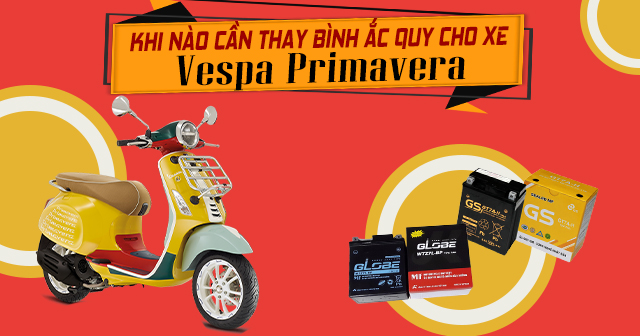 Khi nào cần thay bình ắc quy xe Vespa Primavera?