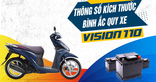 Thông số kích thước bình ắc quy xe Vision 110