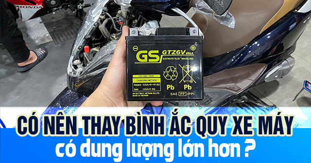 Có nên thay bình ắc quy xe máy có dung lượng lớn hơn không?