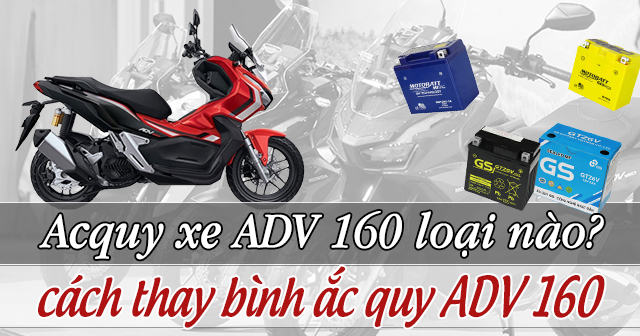 Acquy xe ADV 160 dùng loại nào? Cách thay ắc quy Honda ADV 160