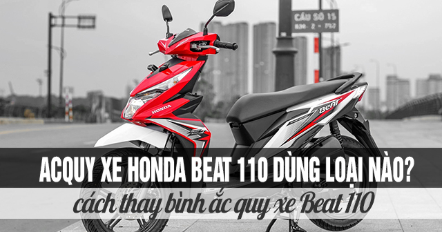 Acquy xe Beat 110 dùng loại nào? Cách thay ắc quy Honda Beat 110