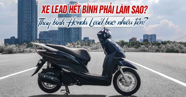 Xe Lead hết bình phải làm sao? Thay bình Honda Lead bao nhiêu tiền?