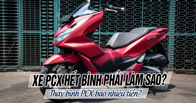 Xe PCX hết bình phải làm sao? Thay bình PCX bao nhiêu tiền?