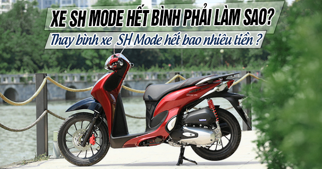 Xe Sh Mode hết bình phải làm sao? Thay bình SH Mode bao nhiêu tiền?