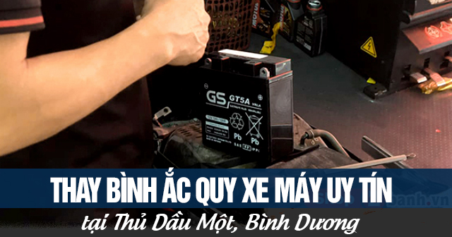 Thay bình ắc quy xe máy uy tín tại Thủ Dầu Một, Bình Dương