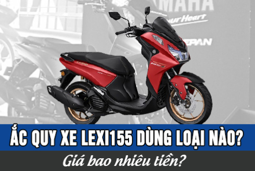 Ắc quy xe Lexi 155 dùng loại nào? Giá bao nhiêu tiền? 